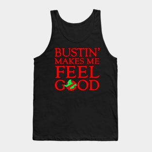 Bustin' makes me feel good Tank Top